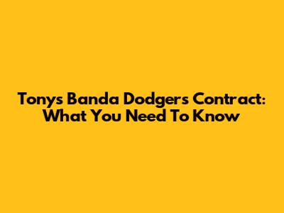 Tony's Banda Dodgers Contract: What You Need To Know
