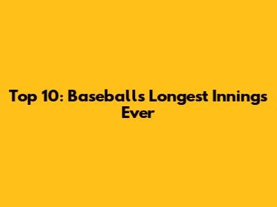 Top 10: Baseball's Longest Innings Ever