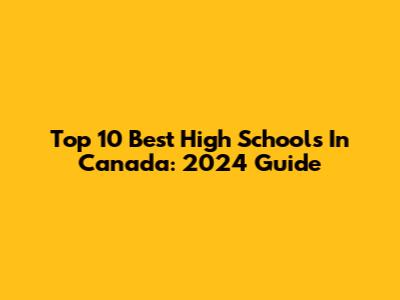 Top 10 Best High Schools In Canada: 2024 Guide
