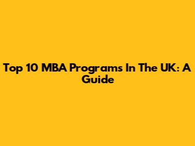 Top 10 MBA Programs In The UK: A Guide