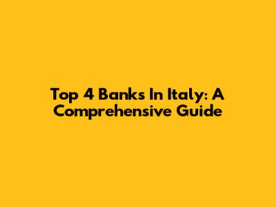 Top 4 Banks In Italy: A Comprehensive Guide