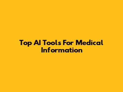 Top AI Tools For Medical Information