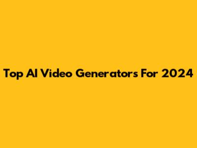 Top AI Video Generators For 2024