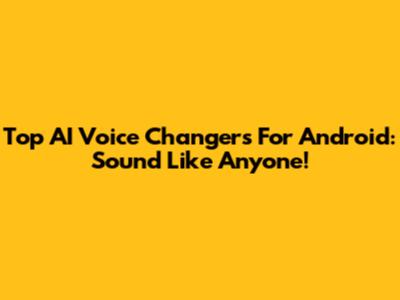 Top AI Voice Changers For Android: Sound Like Anyone!