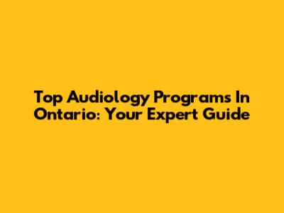 Top Audiology Programs In Ontario: Your Expert Guide