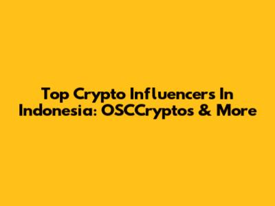 Top Crypto Influencers In Indonesia: OSCCryptos & More