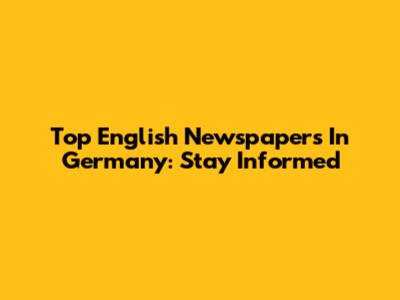 Top English Newspapers In Germany: Stay Informed