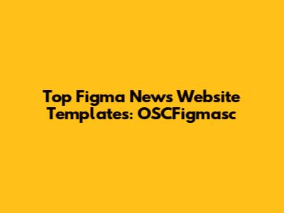 Top Figma News Website Templates: OSCFigmasc