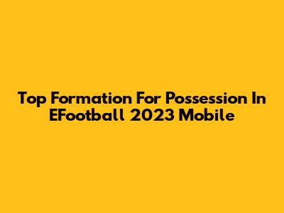 Top Formation For Possession In EFootball 2023 Mobile