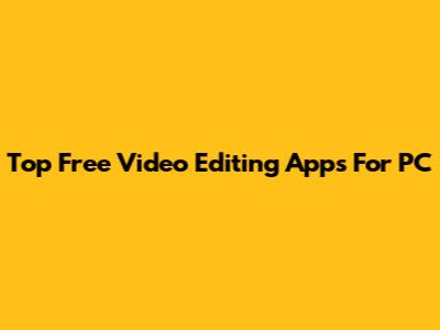 Top Free Video Editing Apps For PC