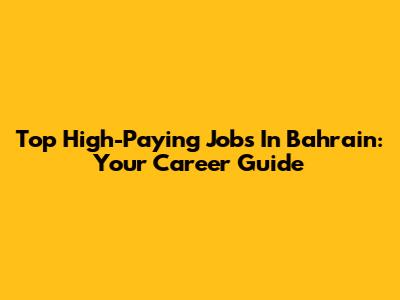 Top High-Paying Jobs In Bahrain: Your Career Guide