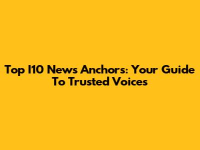 Top I10 News Anchors: Your Guide To Trusted Voices