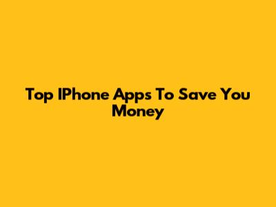 Top IPhone Apps To Save You Money