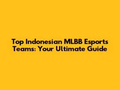Top Indonesian MLBB Esports Teams: Your Ultimate Guide