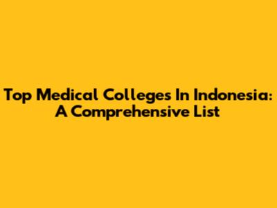 Top Medical Colleges In Indonesia: A Comprehensive List
