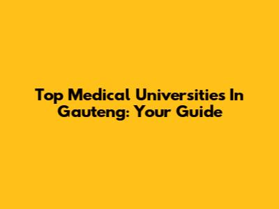 Top Medical Universities In Gauteng: Your Guide