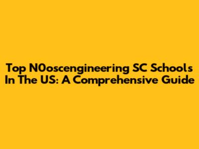 Top N0oscengineering SC Schools In The US: A Comprehensive Guide