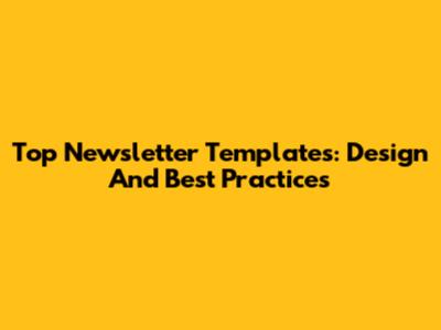 Top Newsletter Templates: Design And Best Practices