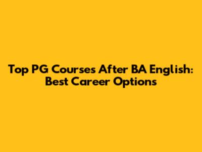 Top PG Courses After BA English: Best Career Options