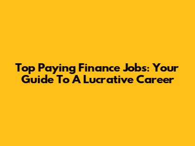 Top Paying Finance Jobs: Your Guide To A Lucrative Career