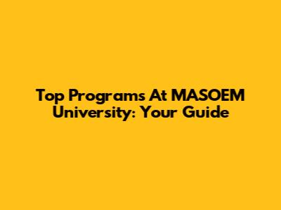 Top Programs At MA'SOEM University: Your Guide