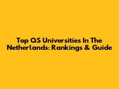 Top QS Universities In The Netherlands: Rankings & Guide