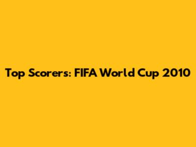 Top Scorers: FIFA World Cup 2010