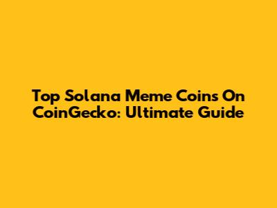 Top Solana Meme Coins On CoinGecko: Ultimate Guide