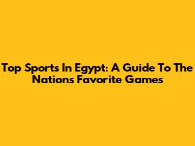 Top Sports In Egypt: A Guide To The Nation's Favorite Games