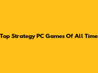 Top Strategy PC Games Of All Time