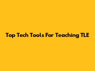 Top Tech Tools For Teaching TLE
