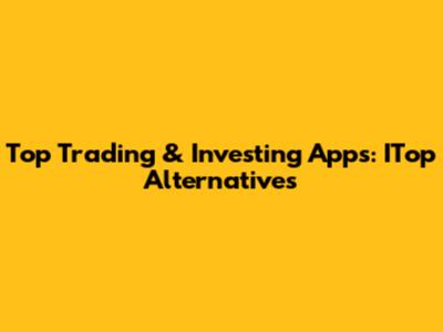 Top Trading & Investing Apps: ITop Alternatives