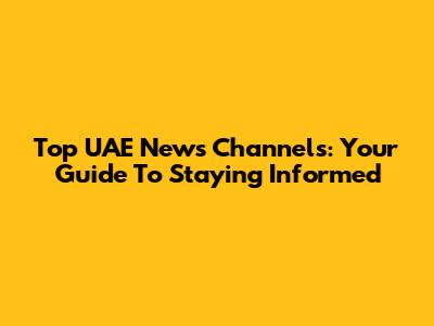 Top UAE News Channels: Your Guide To Staying Informed
