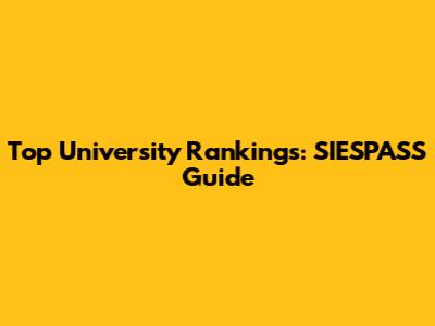 Top University Rankings: SIESPASS Guide