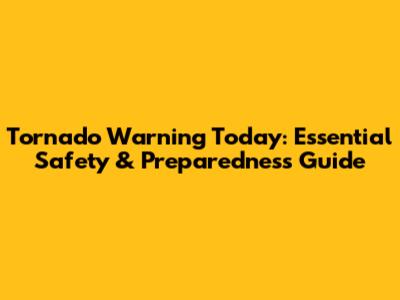 Tornado Warning Today: Essential Safety & Preparedness Guide