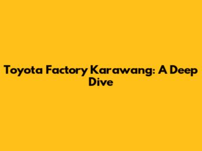 Toyota Factory Karawang: A Deep Dive