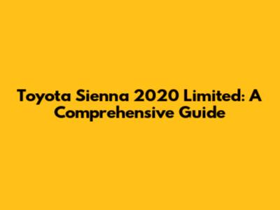 Toyota Sienna 2020 Limited: A Comprehensive Guide