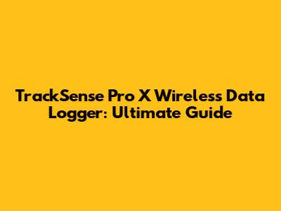 TrackSense Pro X Wireless Data Logger: Ultimate Guide