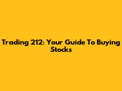 Trading 212: Your Guide To Buying Stocks