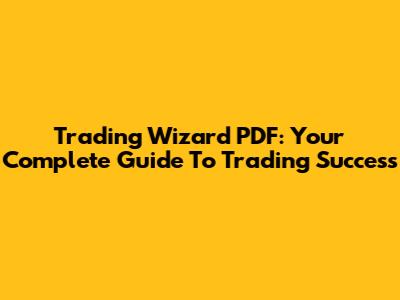 Trading Wizard PDF: Your Complete Guide To Trading Success