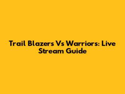 Trail Blazers Vs Warriors: Live Stream Guide