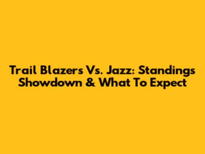 Trail Blazers Vs. Jazz: Standings Showdown & What To Expect