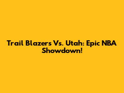 Trail Blazers Vs. Utah: Epic NBA Showdown!