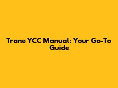 Trane YCC Manual: Your Go-To Guide