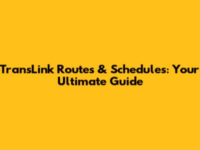 TransLink Routes & Schedules: Your Ultimate Guide