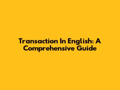 Transaction In English: A Comprehensive Guide