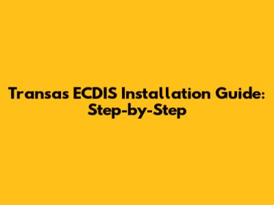Transas ECDIS Installation Guide: Step-by-Step
