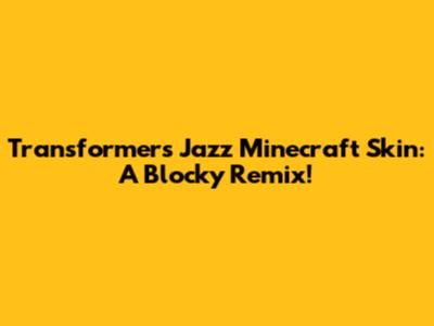 Transformers Jazz Minecraft Skin: A Blocky Remix!