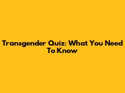 Transgender Quiz: What You Need To Know