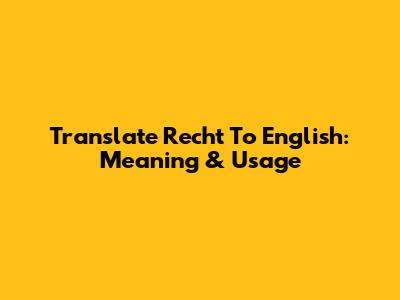 Translate 'Recht' To English: Meaning & Usage